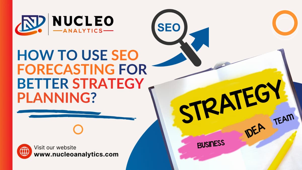 SEO Forecasting: Better Strategy Planning for Growth