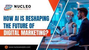 How AI Is Reshaping the Future of Digital Marketing